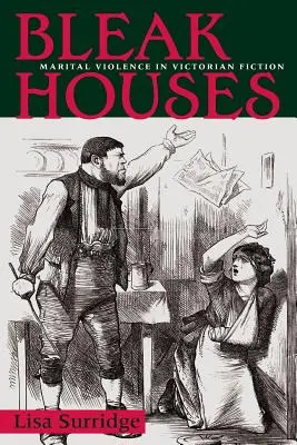 Bleak Houses: Házastársi erőszak a viktoriánus fikcióban - Bleak Houses: Marital Violence in Victorian Fiction