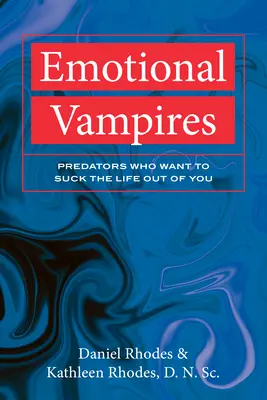 Érzelmi vámpírok: Ragadozók, akik ki akarják szívni belőled az életet - Emotional Vampires: Predators Who Want to Suck the Life Out of You