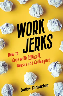 Work Jerks: Hogyan birkózzunk meg a nehéz főnökökkel és kollégákkal? - Work Jerks: How to Cope with Difficult Bosses and Colleagues