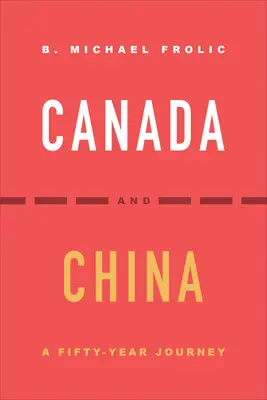 Kanada és Kína: Egy ötvenéves utazás - Canada and China: A Fifty-Year Journey