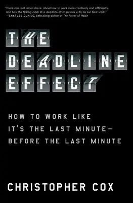 The Deadline Effect: Inside Elite Organizations That Have Mastered the Ticking Clock (Efekt uzávěrky: uvnitř elitních organizací, které ovládly tikající hodiny) - The Deadline Effect: Inside Elite Organizations That Have Mastered the Ticking Clock