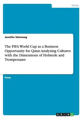 A FIFA világbajnokság mint üzleti lehetőség Katar számára. A kultúrák elemzése Hofstede és Trompenaars dimenzióival - The FIFA World Cup as a Business Opportunity for Qatar. Analyzing Cultures with the Dimensions of Hofstede and Trompenaars