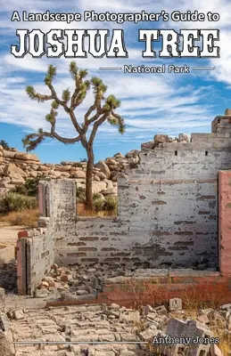 A tájfotós útikalauza a Joshua Tree Nemzeti Parkba - A Landscape Photographer's Guide to Joshua Tree National Park