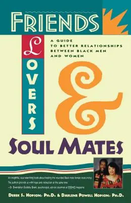 Barátok, szerelmesek és lelki társak: A Guide to Better Relationships Between Black Men and Women (Útmutató a jobb kapcsolatokhoz fekete férfiak és nők között) - Friends, Lovers, and Soulmates: A Guide to Better Relationships Between Black Men and Women