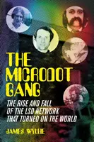 Microdot Gang - A világot felforgató LSD-hálózat felemelkedése és bukása - Microdot Gang - The Rise and Fall of the LSD Network That Turned On the World