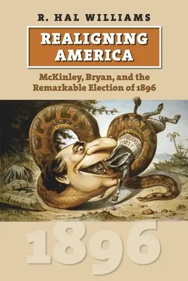 Amerika újrarendezése: McKinley, Bryan és az 1896-os figyelemre méltó választás - Realigning America: McKinley, Bryan, and the Remarkable Election of 1896