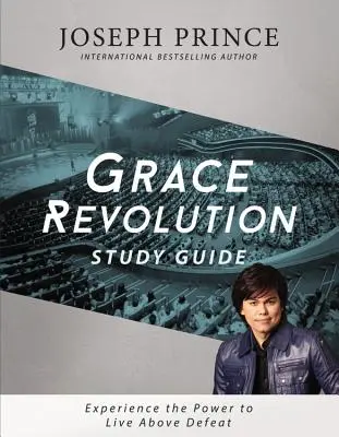 Kegyelmi forradalom tanulmányi útmutató: Tapasztald meg az erőt, hogy a vereség fölött élhess - Grace Revolution Study Guide: Experience the Power to Live Above Defeat