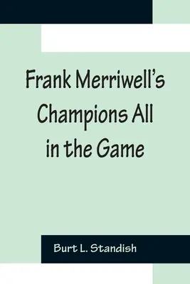 Frank Merriwell bajnokai Mindenki a játékban - Frank Merriwell's Champions All In The Game