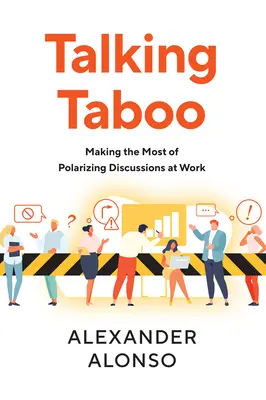 Beszélgetés tabukról: A legtöbbet kihozni a munkahelyi polarizáló beszélgetésekből - Talking Taboo: Making the Most of Polarizing Discussions at Work