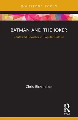 Batman és a Joker: A vitatott szexualitás a populáris kultúrában - Batman and the Joker: Contested Sexuality in Popular Culture