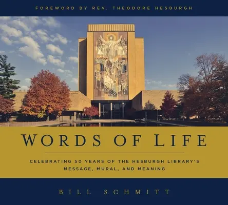 Az élet szavai: A Hesburgh Könyvtár üzenete, falfestményei és jelentése 50 évének ünneplése - Words of Life: Celebrating 50 Years of the Hesburgh Library's Message, Mural, and Meaning