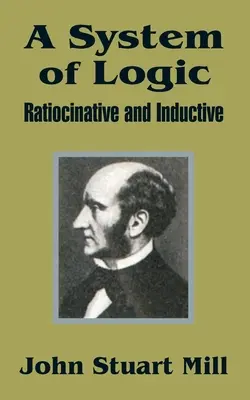 A logika rendszere: Ratiocinatív és induktív - A System of Logic: Ratiocinative and Inductive