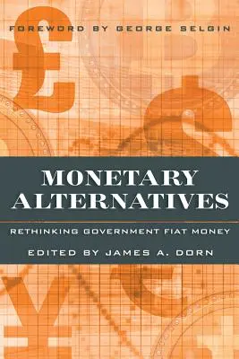 Monetáris alternatívák: A kormányzat által kibocsátott papírpénz újragondolása - Monetary Alternatives: Rethinking Government Fiat Money