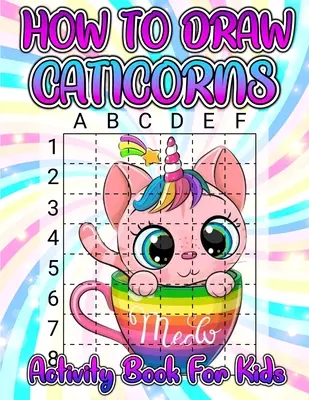 Hogyan rajzoljunk caticorns Activity Book for Kids: Learn How To Draw Cute Caticorns Step By Step With The Grid Copymethod. Rajzolás és színezés Caticorn Ac - How To Draw Caticorns Activity Book For Kids: Learn How To Draw Cute Caticorns Step By Step With The Grid Copymethod. Drawing And Coloring Caticorn Ac