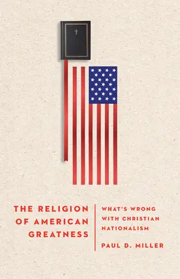Az amerikai nagyság vallása: Mi a baj a keresztény nacionalizmussal? - The Religion of American Greatness: What's Wrong with Christian Nationalism