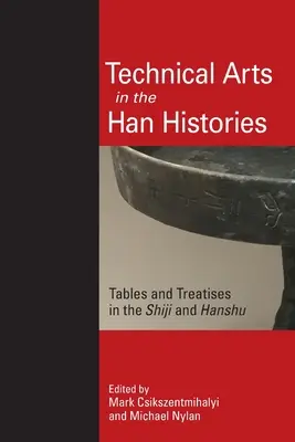 Technikai művészetek a Han történelmében: Táblázatok és értekezések a Shiji és a Hanshu művekben - Technical Arts in the Han Histories: Tables and Treatises in the Shiji and Hanshu