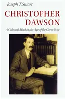 Christopher Dawson: Egy kulturális elme a Nagy Háború korában - Christopher Dawson: A Cultural Mind in the Age of the Great War