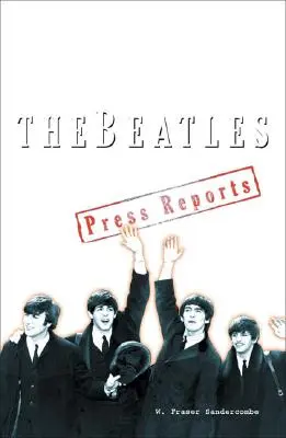 Beatles - Sajtójelentések 1961-1970 - Beatles - The Press Reports 1961-1970