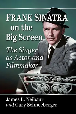 Frank Sinatra a nagyvásznon: Az énekes mint színész és filmkészítő - Frank Sinatra on the Big Screen: The Singer as Actor and Filmmaker