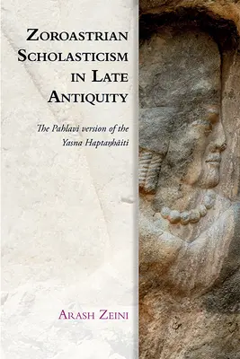 Zoroasztriánus skolasztika a késő ókorban: A Yasna Haptaŋhāiti pahlavi változata. - Zoroastrian Scholasticism in Late Antiquity: The Pahlavi Version of the Yasna Haptaŋhāiti