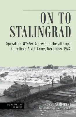 Tovább Sztálingrádba: Hadsereg felmentésére tett kísérlet, 1942 decembere - On to Stalingrad: Operation Winter Thunderstorm and the Attempt to Relieve Sixth Army, December 1942