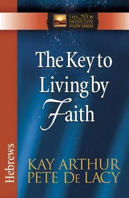 A hitből való élet kulcsa: Zsidókhoz írt levél - The Key to Living by Faith: Hebrews