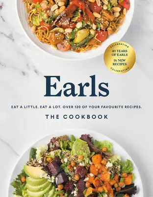 Earls a szakácskönyv (évfordulós kiadás): Egyél egy kicsit. Eat a lot. Több mint 120 kedvenc receptje - Earls the Cookbook (Anniversary Edition): Eat a Little. Eat a Lot. Over 120 of Your Favourite Recipes