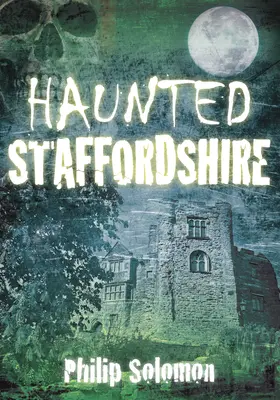 Kísértetjárta Staffordshire - Haunted Staffordshire