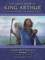 Artúr király és a kerekasztal lovagjainak nagy könyve - Egy új Morte D'Arthur - Great Book of King Arthur and His Knights of the Round Table - A New Morte D'Arthur