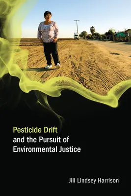 Pesticide Drift and the Pursuit of Environmental Justice (Harrison Jill Lindsey (University of Colorado-Boulder, egyetemi adjunktus)) - Pesticide Drift and the Pursuit of Environmental Justice (Harrison Jill Lindsey (Assistant Professor University of Colorado-Boulder))