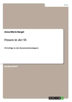 Frauen in der SS: SS-Gefolge in den Konzentrationslagern (nők az SS-ben: SS-Gefolge in den Konzentrationslagern) - Frauen in der SS: SS-Gefolge in den Konzentrationslagern