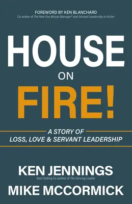 House on Fire!: A veszteség, a szeretet és a szolgáló vezetés története - House on Fire!: A Story of Loss, Love & Servant Leadership