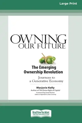 Jövőnk birtoklása: A kialakulóban lévő tulajdonosi forradalom (16pt Large Print Edition) - Owning Our Future: The Emerging Ownership Revolution (16pt Large Print Edition)