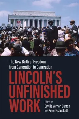 Lincoln befejezetlen munkája: A szabadság újjászületése nemzedékről nemzedékre - Lincoln's Unfinished Work: The New Birth of Freedom from Generation to Generation