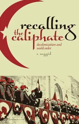 A kalifátus felidézése: Dekolonizáció és világrend - Recalling the Caliphate: Decolonization and World Order