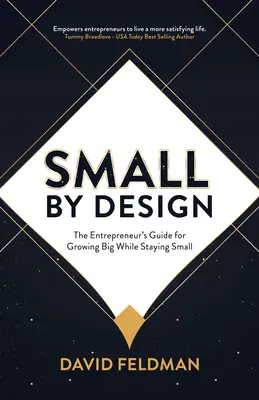 Small by Design: A vállalkozó útmutatója a nagy növekedéshez, miközben kicsi marad - Small by Design: The Entrepreneur's Guide for Growing Big While Staying Small