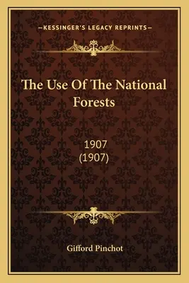 A nemzeti erdők használata: 1907 (1907) - The Use Of The National Forests: 1907 (1907)