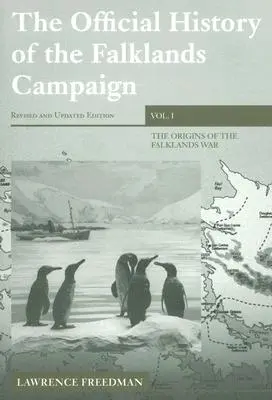 A falklandi hadjárat hivatalos története, 1. kötet: A falklandi háború kezdetei - The Official History of the Falklands Campaign, Volume 1: The Origins of the Falklands War