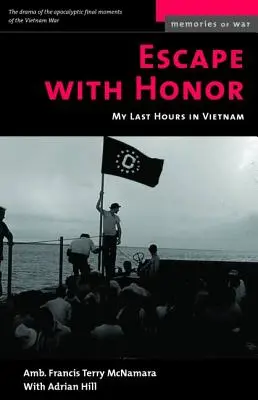 Menekülés becsülettel: Utolsó óráim Vietnamban - Escape with Honor: My Last Hours in Vietnam