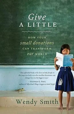 Adj egy kicsit: Hogyan változtathatják meg világunkat az Ön kis adományai - Give a Little: How Your Small Donations Can Transform Our World