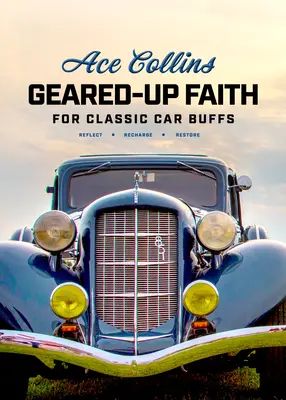 Geared-Up Faith for Classic Car Buffs: Devotions to Help You Reflect, Recharge, and Restore