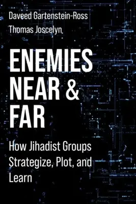 Közeli és távoli ellenségek: Hogyan terveznek, tervezgetnek és tanulnak a dzsihadista csoportok - Enemies Near and Far: How Jihadist Groups Strategize, Plot, and Learn