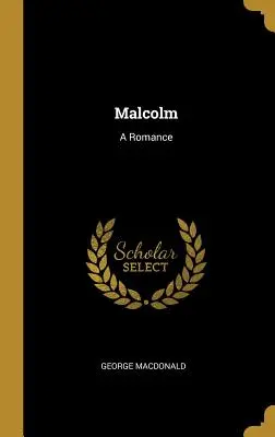 Malcolm: A Romance