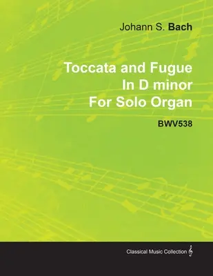 Toccata és fúga d-moll J. S. Bach szóló orgonára Bwv538 - Toccata and Fugue in D Minor by J. S. Bach for Solo Organ Bwv538