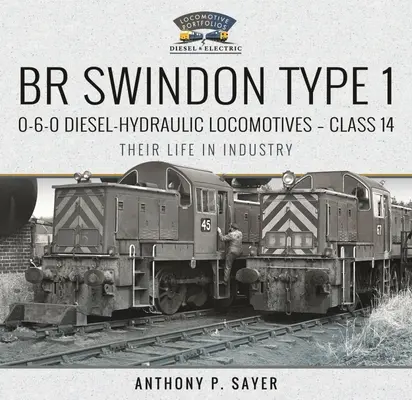 Br Swindon Type 1 0-6-0 dízel-hidraulikus mozdonyok - 14. osztály: Életük az iparban - Br Swindon Type 1 0-6-0 Diesel-Hydraulic Locomotives - Class 14: Their Life in Industry