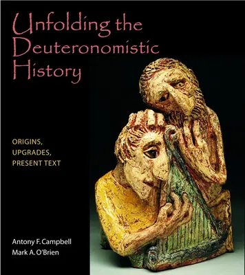 A deuteronomista történelem kibontása: Origins, Upgrades, Present Text - Unfolding the Deuteronomistic History: Origins, Upgrades, Present Text