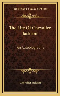 Chevalier Jackson élete: Egy önéletrajz - The Life of Chevalier Jackson: An Autobiography