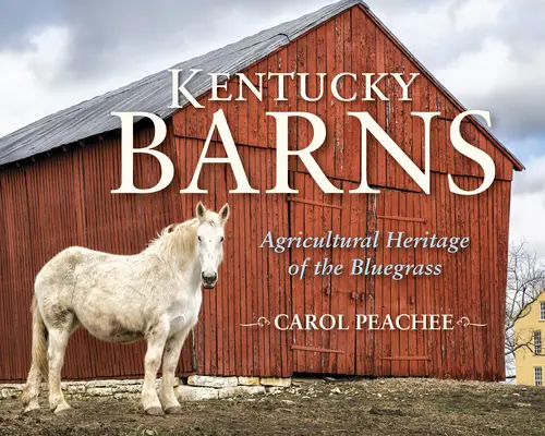 Kentucky Barns: A Bluegrass mezőgazdasági öröksége - Kentucky Barns: Agricultural Heritage of the Bluegrass