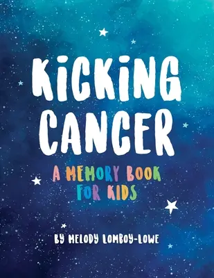 Rúgd szét a rákot! A Memory Book for Kids - Kicking Cancer: A Memory Book for Kids