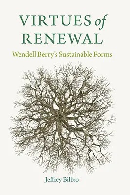 A megújulás erényei: Wendell Berry fenntartható formái - Virtues of Renewal: Wendell Berry's Sustainable Forms